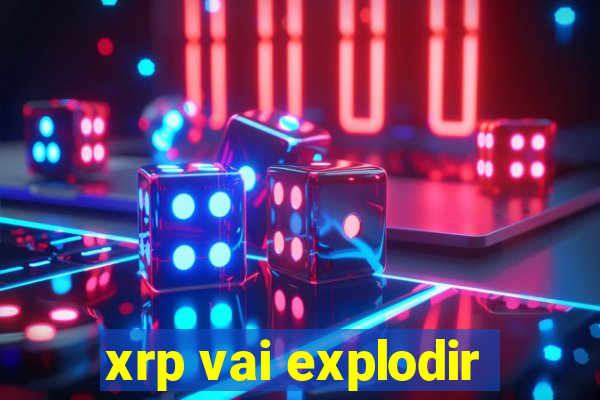 xrp vai explodir